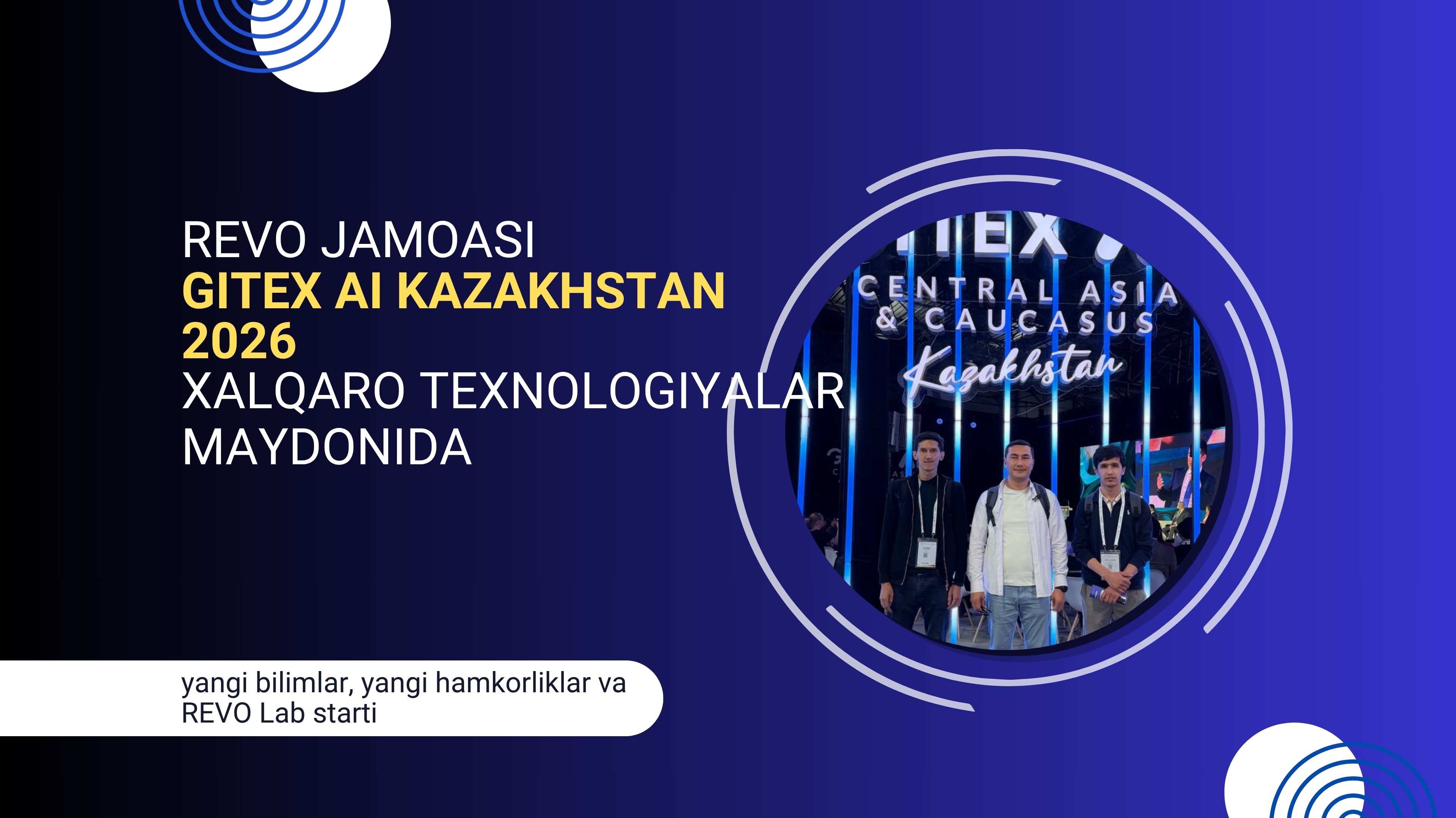 REVO jamoasi GITEX AI Kazakhstan 2026 xalqaro texnologiyalar maydonida: yangi bilimlar, yangi hamkorliklar va REVO Lab starti